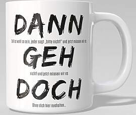 Tasse „Dann geh doch“ – Lustige Kaffeetasse