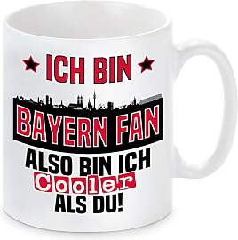 Tasse mit Spruch | Ich bin Bayern Fan also bin ich 