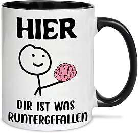 Tasse mit Spruch lustig - HIER DIR IST WAS
